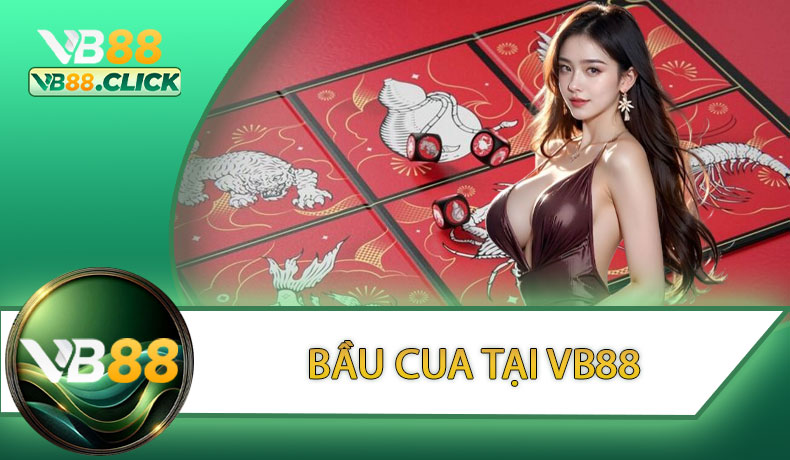 Bầu Cua tại VB88