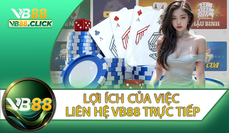 Lợi ích của việc liên hệ VB88 trực tiếp