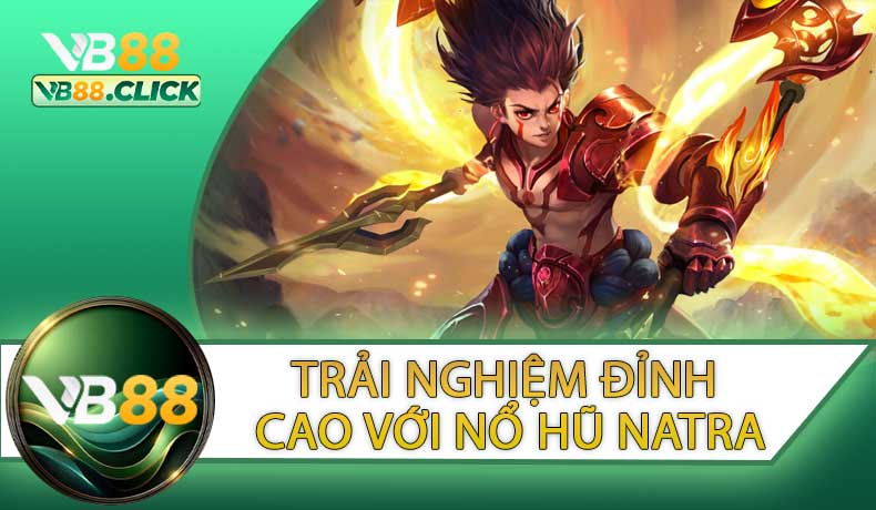 Trải Nghiệm Đỉnh Cao Với Nổ Hũ Natra Tại VB88