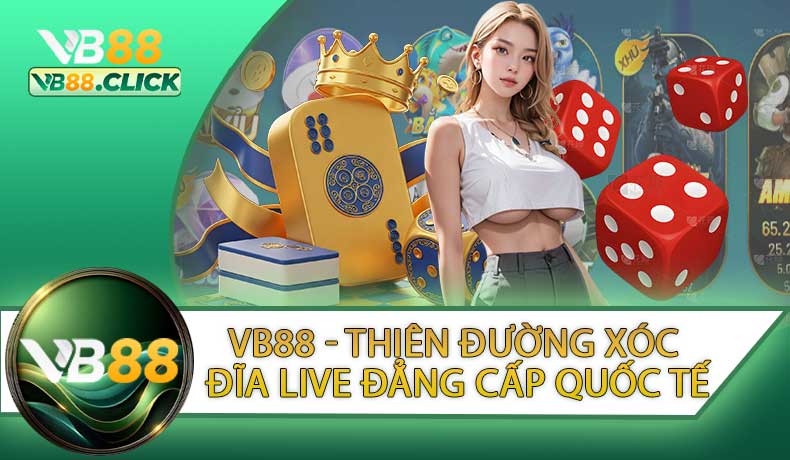 VB88 - Thiên Đường Xóc Đĩa Live Đẳng Cấp Quốc Tế