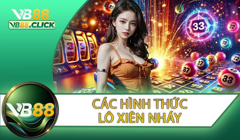 Các Hình Thức Lô Xiên Nháy