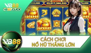 Cách Chơi Nổ Hũ Thắng Lớn
