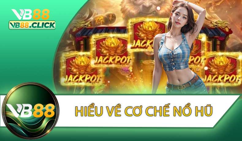 Hiểu Về Cơ Chế Nổ Hũ
